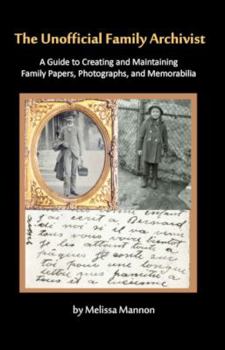 Paperback The Unofficial Family Archivist: A Guide to Creating and Maintaining Family Papers, Photographs, and Memorabilia Book