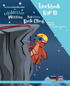 Felsklettern 10 – Magali Murmeltiers Deutsch-Englisches Workbook: Kapitel 10 von 10 (Französische Murmeltier-Serie) (German Edition)