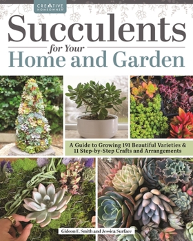 Paperback Succulents for Your Home and Garden: A Guide to Growing 191 Beautiful Varieties & 11 Step-By-Step Crafts and Arrangements Book