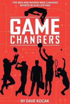 Paperback gamechangers -: the men and women who changed sports in our lifetime Book