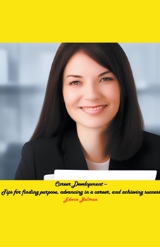 Paperback Career Development - Tips for finding purpose, advancing in a career, and achieving success Book