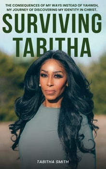 Hardcover Surviving Tabitha: The Consequences of My Ways Instead of Yahweh's, Book
