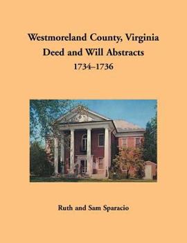 Westmoreland County, Virginia Deed and Will Abstracts, 1734-1736