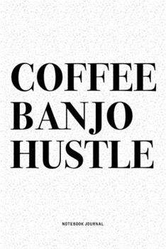 Paperback Coffee Banjo Hustle: A 6x9 Inch Diary Notebook Journal With A Bold Text Font Slogan On A Matte Cover and 120 Blank Lined Pages Makes A Grea Book