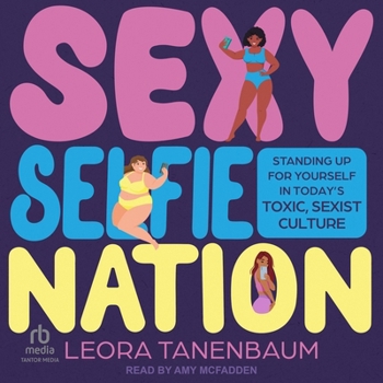 Sexy Selfie Nation: Standing Up for Yourself in Today's Toxic, Sexist Culture
