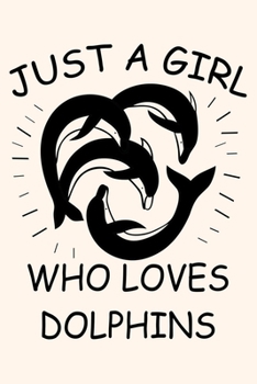 Paperback Just A Girl Who Loves Dolphins: Blank Lined Notebook To Write In, Dolphin Journal For Girls And Women, Dolphin Gifts. Book