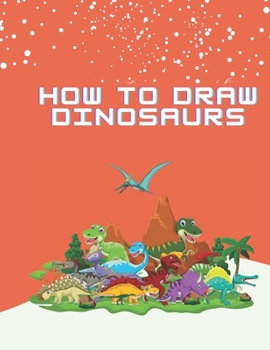 Paperback How To Draw Dinosaurs: Easy Step-by-Step Drawing for kids Book