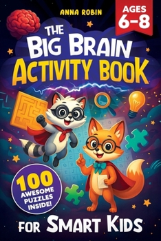 The Big Brain Activity Book for Smart Kids Ages 6–8: 100 Fun-Filled Puzzles, Brain Games, Word Searches & Mazes for Clever Kids