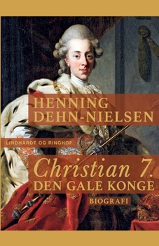 Christian 7. Den gale konge