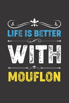 Life Is Better With Mouflon: Funny Mouflon Lovers Gifts Lined Journal Notebook 6x9 120 Pages