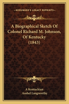 Paperback A Biographical Sketch Of Colonel Richard M. Johnson, Of Kentucky (1843) Book