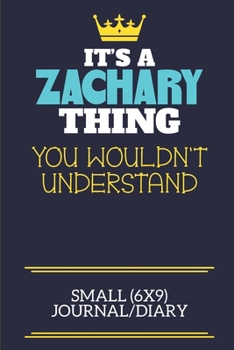 It's A Zachary Thing You Wouldn't Understand Small (6x9) Journal/Diary: A cute book to write in for any book lovers, doodle writers and budding authors!