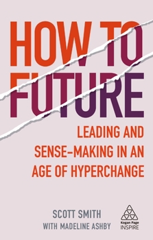 Paperback How to Future: Leading and Sense-Making in an Age of Hyperchange Book