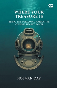 Paperback Where Your Treasure Is Being The Personal Narrative Of Ross Sidney, Diver Book