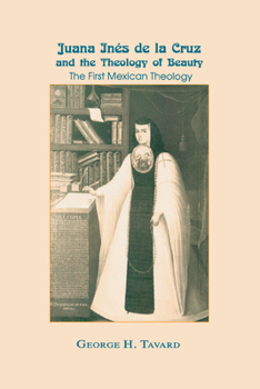 Paperback Juana Inés de la Cruz and the Theology of Beauty: The First Mexican Theology Book