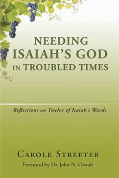 Paperback Needing Isaiah's God in Troubled Times: Reflections on Twelve of Isaiah's Words Book