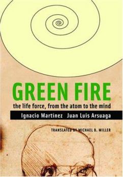 Hardcover Green Fire: The Life Force, from the Atom to the Mind Book