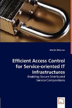 Paperback Efficient Access Control for Service-oriented IT Infrastructures - Enabling Secure Distributed Book