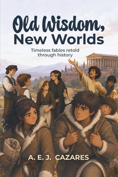 Paperback Old Wisdom, New Worlds: Timeless fables retold through history Book