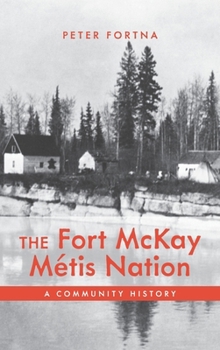 Hardcover The Fort McKay Métis Nation: A Community History Book