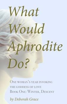 Paperback What Would Aphrodite Do?: Book One: Winter, Descent Book