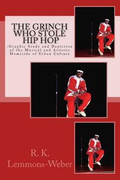 Paperback The Grinch Who Stole Hip Hop: : Graphic Study and Depiction of the Musical and Artistic Homicide of Urban Culture Book