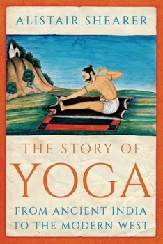 Hardcover The Story of Yoga: From Ancient India to the Modern West Book