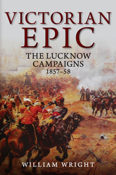 Hardcover Victorian Epic: The Lucknow Campaigns 1857-58 Book