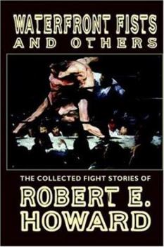 Hardcover Waterfront Fists and Others: The Collected Fight Stories of Robert E. Howard Book