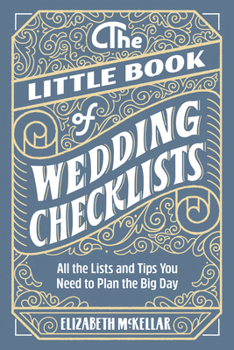 The Little Book of Wedding Planner Checklists: All the Lists and Tips You Need to Plan the Big Day