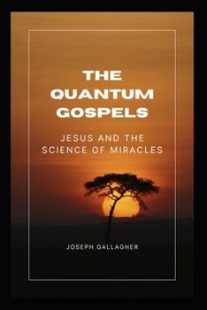 Paperback The Quantum Gospels: Jesus and the Science of miracles Book