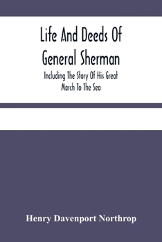 Paperback Life And Deeds Of General Sherman: Including The Story Of His Great March To The Sea Book