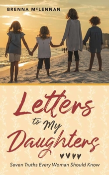 Paperback Letters to My Daughters: Seven Truths Every Woman Should Know Book