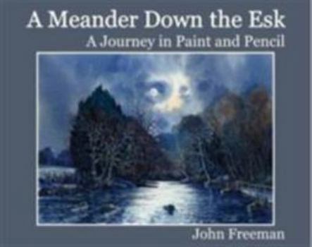 A Meander Down the Esk: A Journey in Paint and Pencil