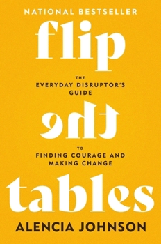Paperback Flip the Tables: The Everyday Disruptor's Guide to Finding Courage and Making Change Book