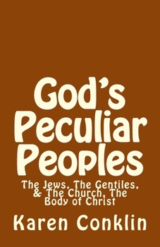God's Peculiar Peoples: The Jews, the Gentiles, & the Church, the Body of Christ