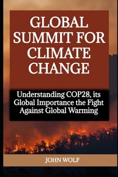 Paperback Global Summit for Climate Change: Understanding COP28, its Global Importance the Fight Against Global Warming Book