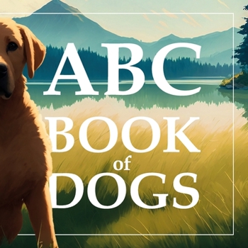 Paperback ABC Book of Dogs: An Alphabet Book With Charming Illustrations and Rhymes Book