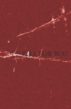 I'd K!ll For You: The Blood Edition (Letters from a Dreamer Series)
