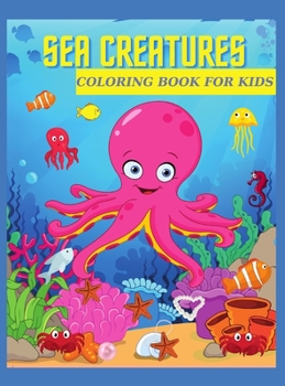 Sea Creatures Coloring Book for Kids: Ages 4-8 Features Amazing Ocean Animals
