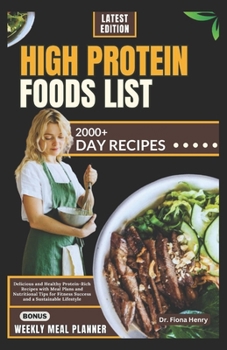 HIGH PROTEIN FOODS LIST: Delicious and Healthy Protein-Rich Recipes with Meal Plans and Nutritional Tips for Fitness Success and a Sustainable Lifestyle
