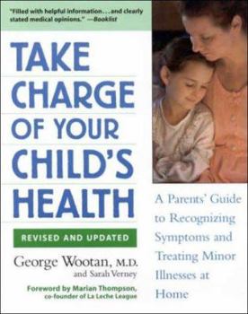 Paperback Take Charge of Your Child's Health: A Parent's Guide to Recognizing Symptoms and Treating Minor Illnesses at Home Book