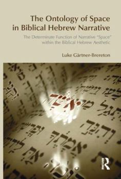 Hardcover The Ontology of Space in Biblical Hebrew Narrative: The Determinate Function of Narrative Space Within the Biblical Hebrew Aesthetic Book