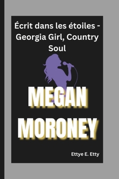 Paperback Megan Moroney: Écrit dans les étoiles - Georgia Girl, Country Soul [French] Book