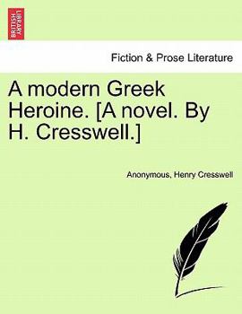 Paperback A Modern Greek Heroine. [A Novel. by H. Cresswell.] Book