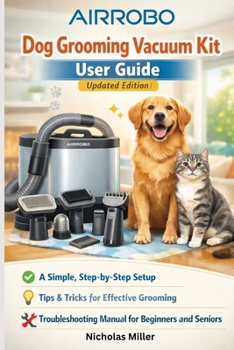 Paperback AIRROBO Dog Grooming Vacuum Kit User Guide (Updated Edition): A Simple, Step-by-Step Setup, Tips, and Troubleshooting Manual for Beginners and Seniors Book