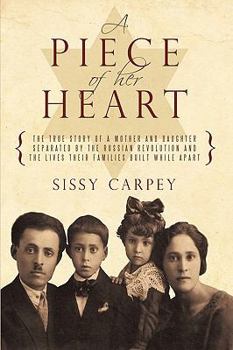 Paperback A Piece of Her Heart: The True Story of a Mother and Daughter Separated by the Russian Revolution and the Lives Their Families Built While a Book