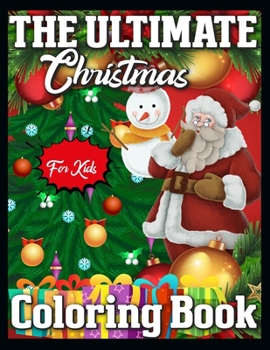 Paperback The Ultimate Christmas Coloring Book for Kids: A Collection of Coloring Book with Cheerful Santas, Silly Reindeer, Adorable Elves, Loving Animals, Hap Book