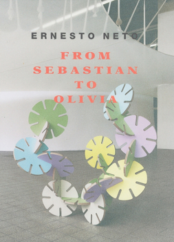 Hardcover Ernesto Neto: From Sebastian to Olivia Book