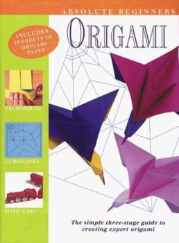 Hardcover Absolute Beginner's Origami: The Three-Stage Guide to Perfect Origami [With 10 Sheets of Origami Paper/10 Sheets Practice Pap] Book